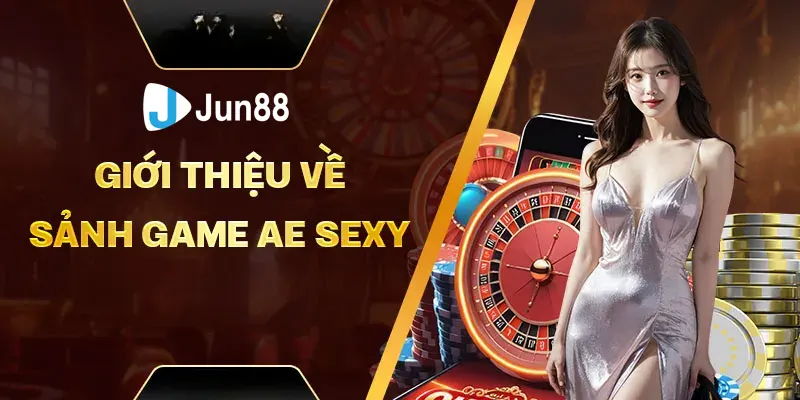 Đôi nét về sảnh casino AE sexy