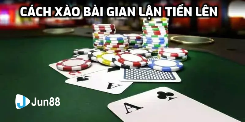 Tìm hiểu cách xào bài gian lận tiến lên