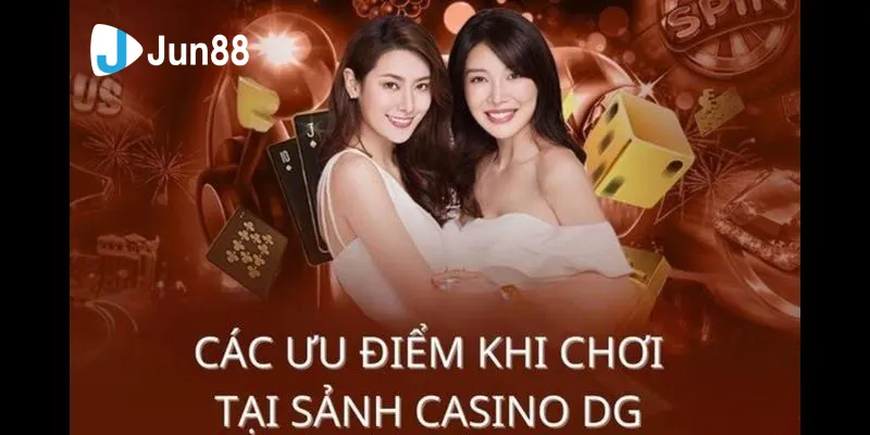 Ưu điểm tạo nên thành công của DG Casino Jun88